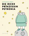 Prinzessin Petronia – Die dicke Prinzessin Petronia – Katharina Greve 