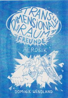 Transdimensionale Raumfreunde: Aerobic von Dominik Wendland 